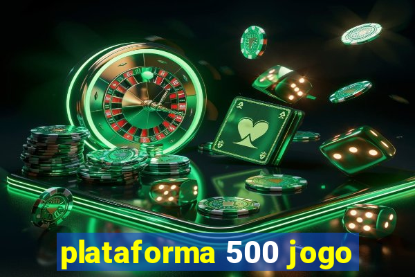 plataforma 500 jogo